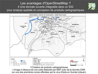 Les avantages d'OpenStreetMap ?
4 Une donnée ouverte intégrable dans un SIG
pour analyse spatiale et conception de produit...