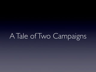 A Tale of Two Campaigns
 