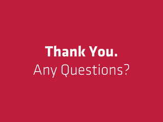 Thank You.
Any Questions?
 