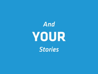 And

YOUR
Stories
 