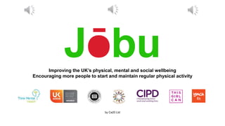 Improving the UK’s physical, mental and social wellbeing
Encouraging more people to start and maintain regular physical activity
by Ca20 Ltd
 
