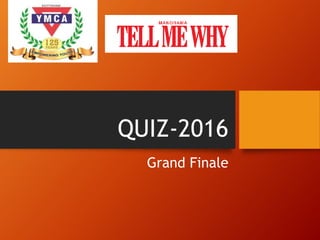 QUIZ-2016
Grand Finale
 