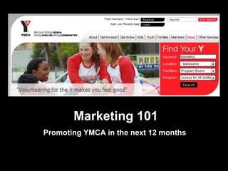 Marketing 101 Promoting YMCA in the next 12 months   