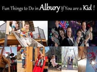 Fun Things to Do in AlburyIf You are a Kid !
 