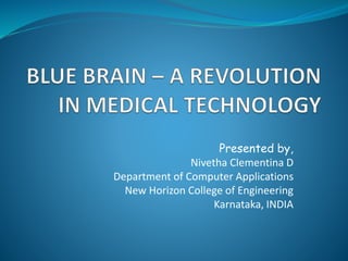 Presented by,
Nivetha Clementina D
Department of Computer Applications
New Horizon College of Engineering
Karnataka, INDIA
 