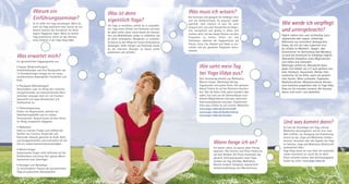 Warum ein
Einführungsseminar?
Es ist schön mit Yoga anzufangen. Wenn du
noch nie Yoga praktiziert hast, kannst du mit
diesem Seminar den Grundstein für deine
eigene Yogapraxis legen. Wenn du bereits
Yoga praktizierst, bietet dir das Seminar
einen Einblick in die Yoga Vidya-Welt.
Was ist denn
eigentlich Yoga?
Um Yoga zu verstehen, solltest du es ausprobie-
ren. Yoga heisst Einheit und Harmonie und kann
dir dabei helfen, deine innere Quelle von Gesund-
heit und Wohlbefinden wieder zu entdecken und
all deine verborgenen Fähigkeiten zu entfalten.
So kannst du den Alltag mit neuem Enthusiasmus
bewältigen. Voller Energie und Positivität kannst
du die erlernten Übungen zu Hause weiter
praktizieren und vertiefen.
Was erwartet mich?
Ein ganzheitliches Yogaprogramm aus:
• Asanas (Körperstellungen)
Aufwärmübungen und eine Übungsreihe von
12 Grundstellungen bringen dir ein neues,
wunderschönes Körpergefühl, Flexibilität und
Kraft.
• Pranayama (Atemübungen)
Verschiedene, auch im Alltag sehr nützliche,
energetisierende und harmonisierende Atem-
techniken versorgen dich mit viel frischem
Sauerstoff und regen Blutkreislauf und
Stoffwechsel an.
• Tiefenentspannung
Fördert die Regeneration, aktiviert die
Selbstheilungskräfte und ein starkes
Immunsystem. Danach kannst du dem Stress
im Alltag entspannter begegnen.
• Meditation
Führt zu innerem Frieden und eröffnet die
Quellen von Intuition, Kreativität und
Positivität. Dadurch gewinnst du Kraft, Ruhe
und Ausgeglichenheit und entwickelst mit der
Zeit ein starkes Konzentrationsvermögen.
• Mantra-Singen
Gemeinsames Singen wirkt befreiend auf der
Gefühlsebene und bringt dein ganzes Wesen
harmonisch zum Schwingen.
• Vorträgen und Workshops
Zu verschiedenen Themen des ganzheitlichen
Yoga als praktisches Übungssystem.
Was muss ich wissen?
Die Seminare sind geeignet für Anfänger ohne
und mit Vorkenntnissen. Du brauchst weder
sportlich, noch trainiert zu sein. Du wirst
erstaunt sein, wie viele Fortschritte du körper-
lich, energetisch und geistig in dieser Zeit
machen wirst. Um den besten Nutzen aus dem
Programm zu ziehen, bitten wir alle
Teilnehmer, während der Yogaseminare auf
Fleisch, Fisch, Eier, Alkohol und Tabak zu ver-
zichten und am gesamten Programm teilzu-
nehmen.
Wie sieht mein Tag
bei Yoga Vidya aus?
Dein Seminartag besteht aus Meditation,
Mantra-Singen, Workshop/ Vortrag,
Yogastunden und gutem Essen. Den genauen
Ablauf findest du auf der Rückseite beschrie-
ben. Wer die Natur liebt, gerne wandert oder
radelt, hat rund um die Seminarhäuser wun-
derbare Möglichkeiten und kann zahlreiche
Sehenswürdigkeiten erkunden. Ausführliche
Infos dazu findest du auf unseren Webseiten:
www.yoga-vidya.de/westerwald
www.yoga-vidya.de/badmeinberg
www.yoga-vidya.de/nordsee
Wann fange ich an?
Am besten sofort, du kannst jeden Freitag
beginnen. Alle Termine und Preise findest du
auf dem Beiblatt. Die Preise beinhalten das
gesamte Seminarprogramm (zwei Yoga-
stunden am Tag, Vorträge, Meditation,
Mantra-Singen), biologisch-vegetarische
Vollwertverpflegung und Übernachtung.
Wie werde ich verpflegt
und untergebracht?
Täglich stärken dich zwei reichhaltige lacto-
vegetarische oder vegane, vollwertige
Mahlzeiten aus kontrolliert-ökologischem
Anbau, die mit viel Liebe zubereitet sind.
Du schläfst im Mehrbett-, Doppel- oder
Einzelzimmer. Im Seminarhaus Bad Meinberg
ist auch die Unterkunft im Schlafsaal möglich.
Wohnmobil-Stellplätze sowie Möglichkeiten
zum Zelten sind vorhanden.
Mitbringen solltest du: Bettwäsche (kann
gegen eine Gebühr von 5 € auch geliehen wer-
den), Handtuch, Hausschuhe, Wecker, Hart-
schalenetui für die Brille, sowie alle persönli-
chen Sachen. Wenn vorhanden, Yogamatte,
Meditationskissen, Meditationsdecke (können
auch kostenlos ausgeliehen oder im Yoga Vidya
Shop vor Ort erworben werden). Alle Seminar-
häuser sind rauch- und alkoholfrei.
Und was kommt dann?
Du hast die Grundlagen des Yoga und der
Meditation kennengelernt und dir eine neue
Welt eröffnet. Zur Festigung und Erweiterung
kannst du das „Yoga und Meditation Aufbau-
seminar“ besuchen oder alle Aspekte des Yoga
im Seminar „Yoga und Meditation Mittelstufe“
systematisch üben.
Yoga Vidya bietet dir eine Fülle von weiterfüh-
renden Seminaren an, durch die du deine
Praxis vertiefen kannst. Alle Seminarangebote
findest du unter: www.yoga-vidya.de
 