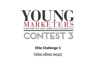 Elite Challenge 5 
TRẦN HỒNG NGỌC  