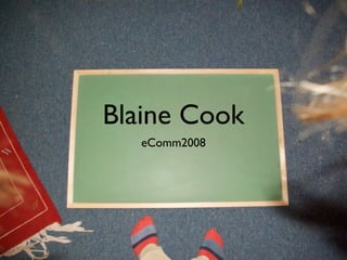 Blaine Cook
  eComm2008
 