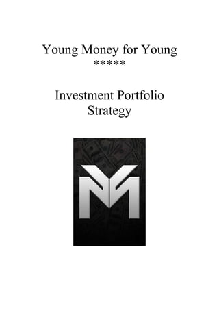 Young Money for Young
       *****

  Investment Portfolio
        Strategy
 