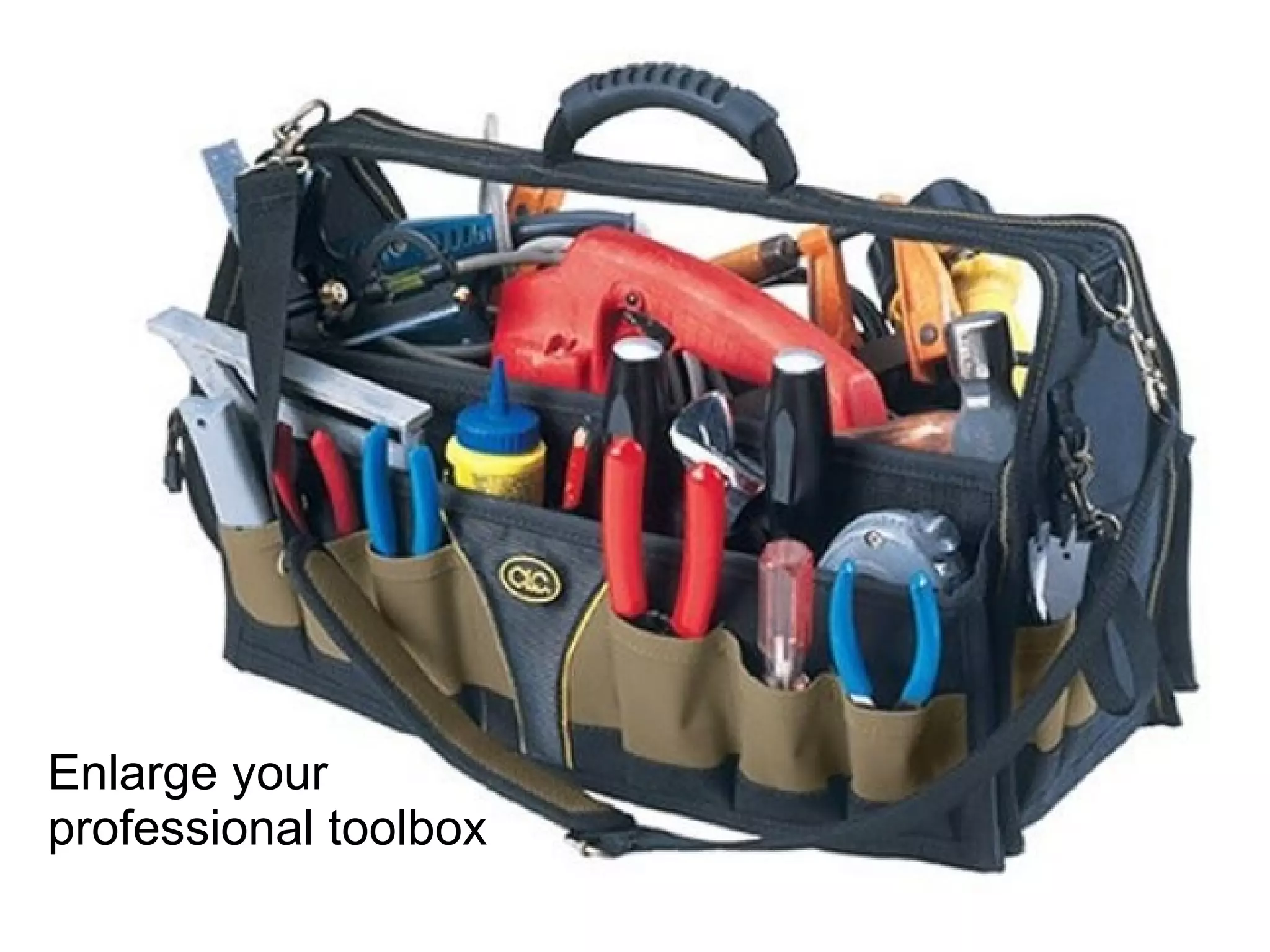 Enlarge your
professional toolbox
 