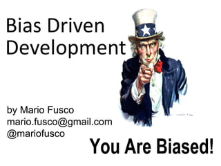 by Mario Fusco
mario.fusco@gmail.com
@mariofusco
Bias Driven
Development
 
