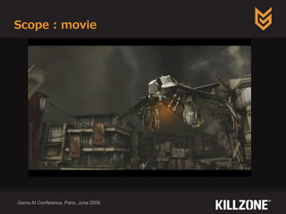 Scope : movie
Game AI Conference, Paris, June 2009
 