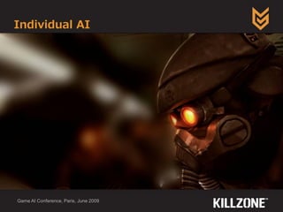 Individual AI
Game AI Conference, Paris, June 2009
 