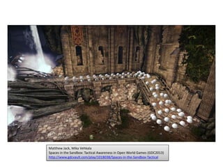 Matthew Jack, Mika Vehkala
Spaces in the Sandbox: Tactical Awareness in Open World Games (GDC2013)
http://www.gdcvault.com/play/1018038/Spaces-in-the-Sandbox-Tactical
 