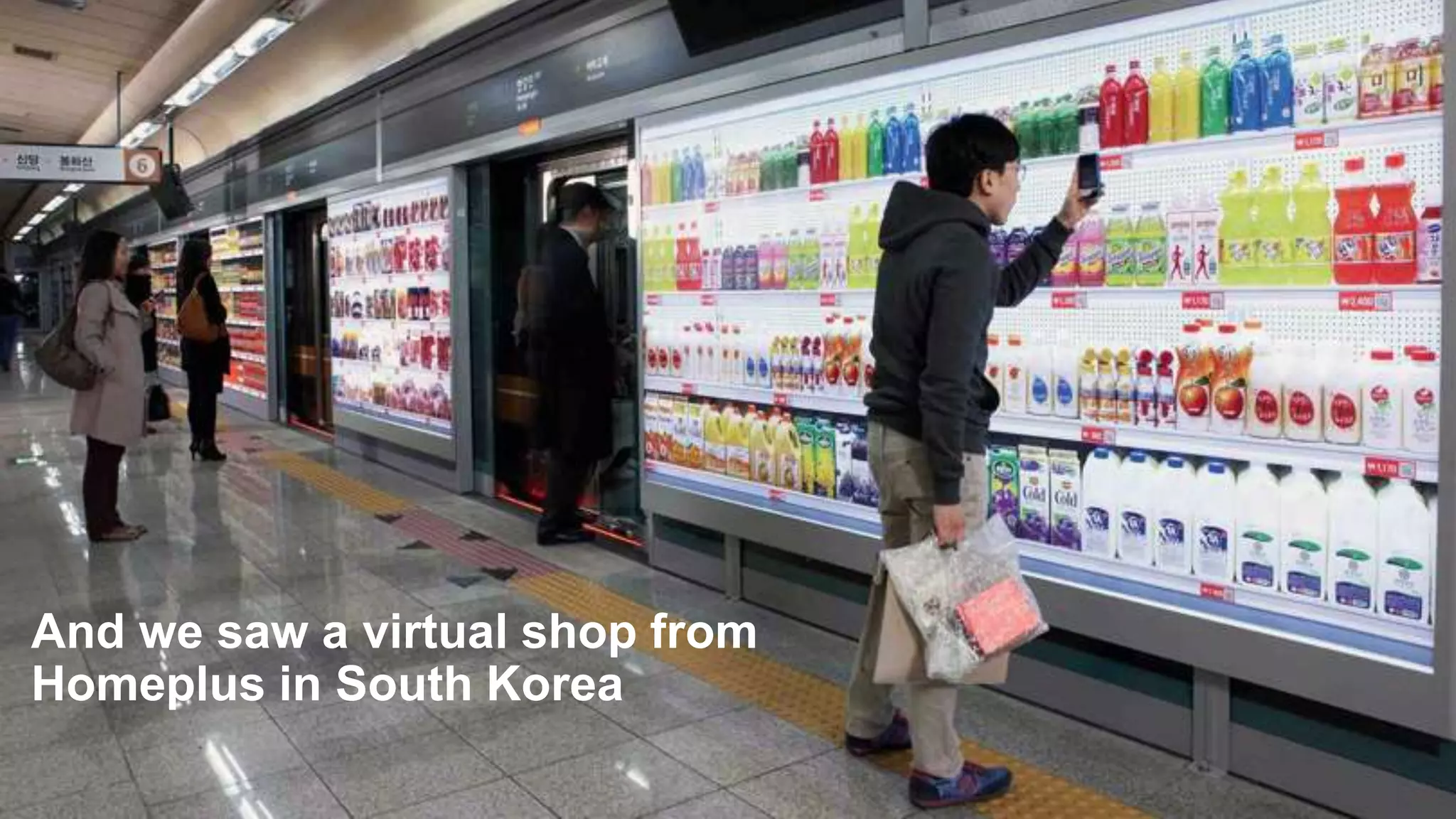 M&S Endless Aisle
And we saw a virtual shop from
Homeplus in South Korea
 