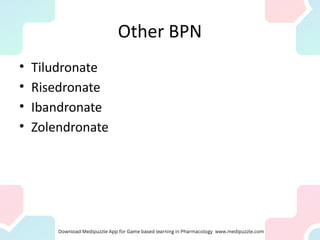 Other BPN
• Tiludronate
• Risedronate
• Ibandronate
• Zolendronate
 