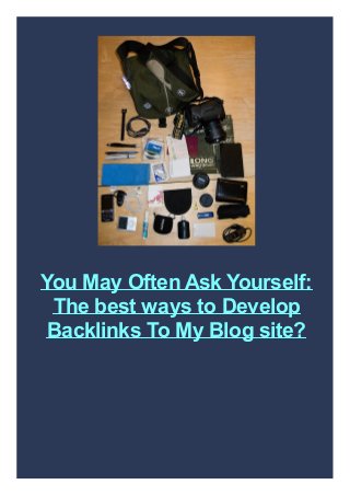You May Often Ask Yourself:
The best ways to Develop
Backlinks To My Blog site?
 