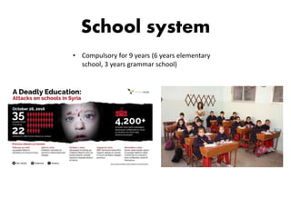 School system
• Compulsory for 9 years (6 years elementary
school, 3 years grammar school)
 