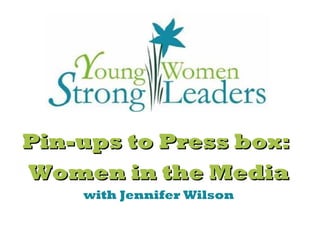 Pin-ups to Press box:
Women in the Media
    with Jennifer Wilson
 