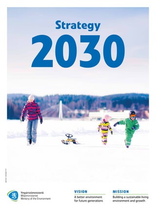 2030
Strategy
VISION
A better environment
for future generations
MISSION
Building a sustainable living
environment and gro...