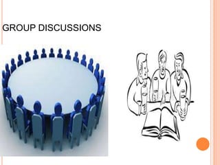 GROUP DISCUSSIONS
 