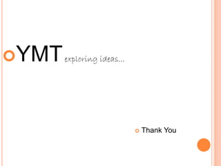 YMTexploring ideas...
 Thank You
 