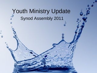 Youth Ministry Update Synod Assembly 2011 