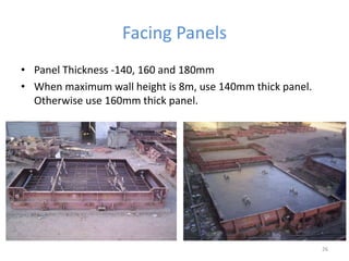 Facing Panels
• Panel Thickness -140, 160 and 180mm
• When maximum wall height is 8m, use 140mm thick panel.
Otherwise use 160mm thick panel.
26
 
