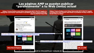 #busquedamovil en #innobi18 por @aleyda de @orainti
Las páginas AMP se pueden publicar  
“paralelamente” a tu Web (lenta) ...