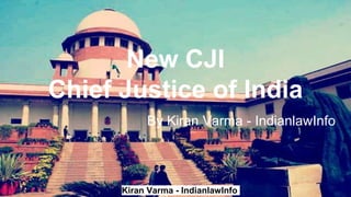 Kiran Varma - IndianlawInfo
New CJI
Chief Justice of India
By Kiran Varma - IndianlawInfo
 
