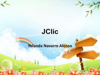 JClic
Yolanda Navarro Alonso
 