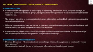 Q5. Define Communication. Explain process of Communication.
COMMUNICATION
• Communication is the process of exchanging or ...