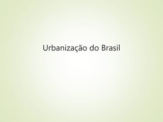 Urbanização do Brasil
 