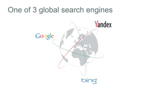 8 
One of 3 global search engines 
 