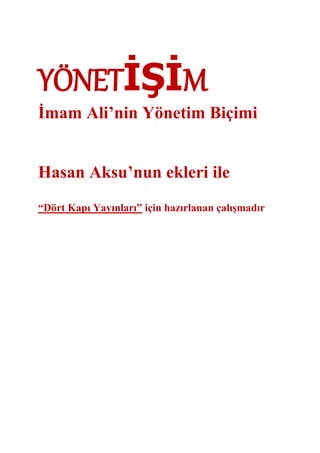 YÖNETİŞİM
İmam Ali’nin Yönetim Biçimi
Hasan Aksu’nun ekleri ile
“Dört Kapı Yayınları” için hazırlanan çalışmadır
 