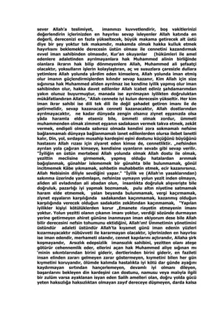 sever Allah’a teslimiyet, imanınızı kuvvetlendirir, boş vakitlerinizi
değerlendirin içlerinizden en hayırlısı sevap isleyenler Allah katında en
değerli, derecenizi en fazla yükseltecek, büyük makama getirecek alt üstü
diye bir şey yoktur tek makamdır, makamda olmak hakka kulluk etmek
hayırlısını beklemekle derecesin üstün olması ile cennetini kazandırmak
evvel iman sahibinden olmasıdır, Kur'an okuyanlar (hükümleri ile amel
edenlere adaletinden ayrılmayanlara hak Muhammed alinin birliğinde
olanlara ikrarın hak bilip dönmeyenlere Allah, Muhammed ali şefaatçi
olacaktır, yoksulların işlerin kolaylaştıran, aç ve susuzlara çaresizle dullara
yetimlere Allah yolunda yârdim eden kimselere, Allah yolunda iman etmiş
olur imanın güçlendirmişlerden kılındır sevap kazanır, Kim Allah için size
sığınırsa hak Muhammed aliden ayrılmaz ise kendine iyilik yapmış olur iman
sahibinden olur, hakka davet edilenler Allah icabet ediniz şahdamarımdan
yakın olunuz buyurmuştur, manada ise ayrılmayan iyilikten doğruluktan
mükâfatlandıran Allatır, "Allah cennete iyi kulun derecesin yükseltir. Her kim
iman ikrar sahibi ise dili tek dili ile değil şahadet getiren imanı ile de
getirmelidir, sevap kazanacak cenneti kazanacaktır, Allah dostlarından
ayrılmayacaktır, ne kadar dünyada zengin olsanız ziynet eşyanızda olsa
yâda haramla elde etseniz bile, ümmeti olmak zordur, ümmeti
muhammenden olmak zimmet eşyanın sadakasın vermek takva etmek, zekât
vermek, endişeli olmada sabırsız olmada kendini zora sokmamalı nefsine
bağlanmamalı dünyaya bağlanmamalı lanet edilenlerden olursa ilebet lanetli
kalır, Din, yol, sırdaşını musahip kardeşini eşini dostunu küçüğünü büyüğünü
hastasını Allah rızası için ziyaret eden kimse de, cennetliktir. „nefsinden
ayrılan yola çağıran kimseye, kendisine uyanların sevabı gibi sevap verilir.
"İyiliğin en üstün mertebesi Allah yolunda olmak Allah dostu ile olmak,
yezittin meclisine girmemek, yapmış olduğu hatalardan arınmak
bağışlanmak, günahlar islememek bir günahta bile bulunmamak, gönül
incitmemek Kâbe yıkmamak, sohbetin muhabbetin etmek, ecir kazanırsınız.
Allah Nebisinin diliyle sevdiğini yapar." "İyilik ve (Allah’ın yasaklarından)
sakınma üzerinde yardımlaşın, nefsinize uymayın yolun yezit inden olmayın,
aliden ali evladından ali abadan olun, insanlıkta doğruluk alışverişte bile
doğruluk, pazarlığı iyi yapmak bozmamak, pulu altın niyetine satmamak
haram elde etmemek, yalan beyanda bulunmamak, vergi kaçırmamak,
ziynet eşyaların karşılığında sadakandan kaçınmamak, kazanmış olduğun
karşılığında verecek olduğun sadakatin zekâtından kaçınmamak, "Yapılan
iyilikler kişiyi kötülüklerden korur „Emanete riayetin etmeyenin imanı
yoktur. Yolun yezitti olanın çıkanın imanı yoktur, verdiği sözünde durmayan
yerine getirmeyen ahiret gününe inanmayan iman ekiyorum dese bile Allah
bilir derecesini nefsin tohumunu ektidiğini, Allah’ım! Ümmetimin yönetimini
üstündür adaleti üstündür Allah'ta kıyamet günü iman edenin yüzleri
kızarmayacaktır nübüvveti ile kararmayan olacaktır, içlerinizden en hayırlısı
ise iman edendir, merhameti olandır, cennet kapılarını açtırandır, Allaha şirk
koşmayandır, Arsızlık edepsizlik imansızlık sahibini, yezitten olanı ateşe
götürür cehennemlik eder, ellerini açan hak Muhammed aliye sığınan mı
‘minin sıkıntılarından birini giderir, dertlerinden birini giderir, en fazileti
insan elinden zararı gelmeyen zarar göstermeyen, kıymetini bilen her gün
kıymetini koruyandır, ölümde kalımda hastalıkta iyi kötü dar günde ayağını
kaydırmayan sırtından hançerlemeyen, devamlı iyi olmanı dileyen,
başarılarını bekleyen din kardeşini can dostunu, namusu veya malıyla ilgili
bir zulüm varsa ayaklanan isyan eden Salih amelleri olan, doğru yolda gücü
yeten haksızlığa haksızlıktan olmayan zayıf dereceye düşmeyen, darda kalsa
 