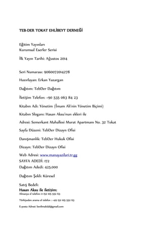 TEB-DER TOKAT EHLİBEYT DERNEĞİ
Eğitim Yayınları
Kurumsal Eserler Serisi
İlk Yayın Tarihi: Ağustos 2014
Seri Numarası: 9060...