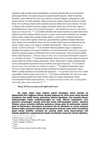 görüşlerin, diğer amelleri gibi kaydedildiğini ve kıyamet gününde daha da ince hesabının
görüleceğini bilirler. Bu yüzden meşveret sırasında hainlik etmezler. Allah Teala böyle
kimselere, sahip oldukları kuvvetli iman sebebiyle nuraniyet bağışlar ve düşünceleri, ilahi
yardıma haizdir. b) Akıllı olmalıdır. Müşavirin taşıması gereken diğer bir özellik de zekâdır.
İmam Ali (a.s) birkaç örnekte akıllı insanlarla meşveret edilmesini tavsiye etmiştir. Zira akıl
ve düşünce ehli kimselerle meşveret, doğru yolu gözler önüne serer. İnsanı hata, sapma ve
pişmanlıktan korur. İmam Ali (a.s) şöyle buyuruyor: “Akıl sahipleriyle meşveret eden kimse,
doğru yola hidayet olur.”123
c) Tecrübeli olmalıdır. Bir insanın tecrübesi ne kadar fazla olursa
muhtelif meseleleri algılama bilinci, becerisi ve gücü ve de sorunları halletmek için sunduğu
çözüm yolları o kadar fazla; görüşü de daha dakik ve verimli olur. Tecrübeli kimselerle
meşveret, insanı onların gücüne ortak kılar, geçmiştekilerin yaptıkları hatalara düşmekten
korur. Doğru yola yönlendirilir. İmam Ali (a.s) tecrübe ehliyle meşveret edilmesini tavsiye
etmiştir. İmam’a göre en iyi müşavir, tecrübeli olan kimsedir: “Meşveret ettiklerinin en
üstünü, tecrübeli olanlarıdır.”124
Çok tecrübeli olanların görüşleri olgun ve düşünceleri
güçlüdür. Bu sayede iyi bir müşavir olabilirler. d) Cimri olmamalıdır. İmam Ali’ye (a.s) göre
müşavirin taşıması gereken özelliklerden biri de cimri olmamasıdır. İmam bu hususta Malik
Eşter’e şöyle buyuruyor: “Cimriyle meşveret etme. Zira seni ihsanda bulunmaktan vazgeçirir
ve yoksullukla korkutur.”125
e) Korkak olmamalıdır. İmam Ali’ye (a.s) göre müşavirin taşıması
gereken diğer bir özellik, korkak olmamasıdır. İmam, Malik Eşter’e yazdığı ahitnamesinde,
cimriye danışmaktan kaçınmasını tavsiye ettikten sonra şöyle buyuruyor: “Ve de korkakla
meşveret etme. Zira işlerinde seni (ruhiyeni) zayıflatır.”126
f) Açgözlü olmamalıdır. İmam
Ali’ye (a.s) göre müşavirin taşıması gereken şartlardan biri açgözlü olmamasıdır. İmam,
Malik’e yazdığı mektubun devamında şöyle buyuruyor: “Ve açgözlüyle meşveret etme. Çünkü
açgözlülüğü, zulümle gözüne güzel gösterir.”127
g) Yalancı olmamalıdır. Hz. Ali’ye (a.s) göre
müşavirin taşıması gereken bir başka özellik, müşavirin yalancı olmamasıdır. İmam,
tavsiyelerinden birinde şöyle buyuruyor: “Ve yalancıyla meşveret etme. Zira o serap gibidir;
sana uzağı yakın, yakını uzak gösterir.”128
İmam Ali’nin (a.s) meşveretle ilgili amelî siyeri
Ne kadar bilgin olsan bilginle yeterli olmadığını kâmil olmakla iyi
düşünmekle fikir bağlayan ehliyle olmakla doğacak her türlü zararı ileriyi görmek
tecrübenin ileri sahibi olmak, gelecekten bilmesi öğretiliyor, ilim olmadan devam
edilmeyeceğini hakka erişilemeyeceğini bir anda itibarını kaybedenin ruhu
gücünün sarsılacağını alacağı kararında mutlu edilmeyeceğini anlatır, ashabına
hitaben yolunu sürenlere belinden gelenlere, dünya gözü ile bakılmadan özünün
gözü ile bakılmasını idarecilerin kurumların din ile yönetimin ne olursa karşıtına
olmanın doğru olmayanın dürüst davranmayanın acımasız zalim olanın karşıdansa
güçlü olmayı hedefler, tavsiyesi ise yolunda üstün olana başvurulması, hak
katında gelişiminin uygulamasıyla büyük tecrübelerin meşveret etmeyi öğretiyor,
123
Biharu’l-Envar, c. 77, s. 422.
124
Gureru’l-Hikem ve Durru’l-Kelem, 3279. Hadis.
125
Nehcu’l-Belağa, 53. Mektup.
126
A.g.e.
127
A.g.e.
128
Gureru’l-Hikem ve Durru’l-Kelem, 10351. Hadis.
 