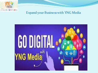 Expand your Business with YNG Media
 