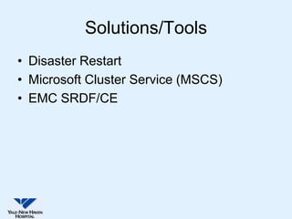 Solutions/Tools
• Disaster Restart
• Microsoft Cluster Service (MSCS)
• EMC SRDF/CE
 