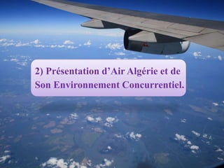 2) Présentation d’Air Algérie et de
Son Environnement Concurrentiel.
 