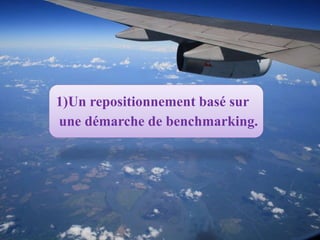 1)Un repositionnement basé sur
une démarche de benchmarking.
 