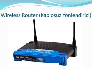 Wireless Router (Kablosuz Yönlendirici)
 