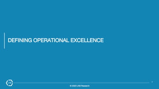 © 2020 LNS Research
DEFINING OPERATIONAL EXCELLENCE
7
 