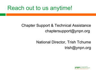 Reach out to us anytime!
Chapter Support & Technical Assistance
chaptersupport@ynpn.org
National Director, Trish Tchume
trish@ynpn.org
 