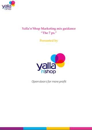 Yalla’n’Shop Marketing mix guidance
“The 7 ps.”
Presented by
 