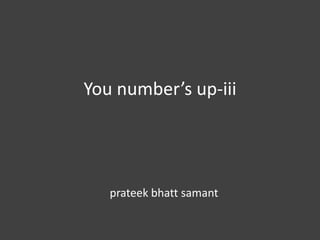 You number’s up-iii prateekbhattsamant 
