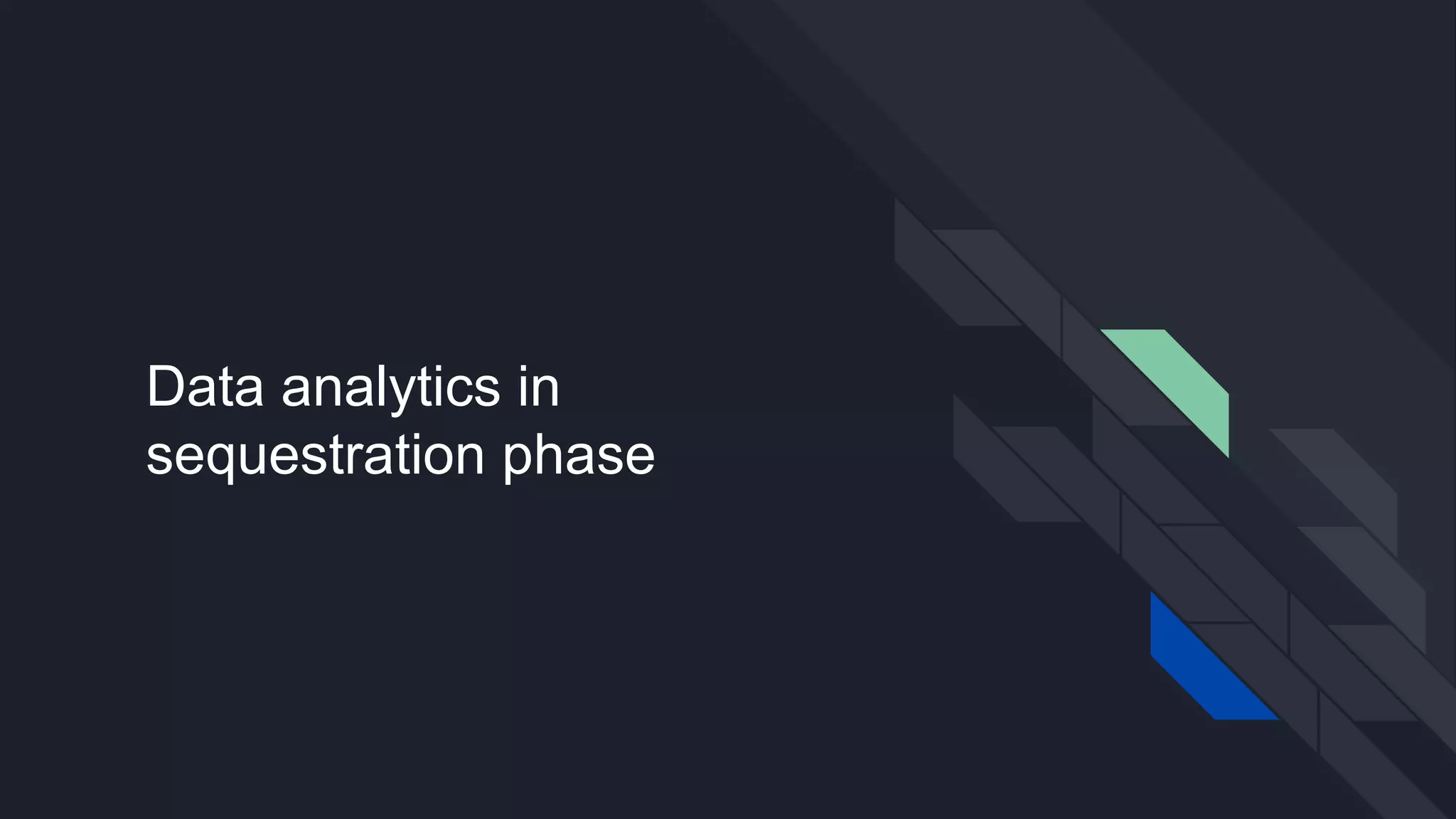 Data analytics in
sequestration phase
 