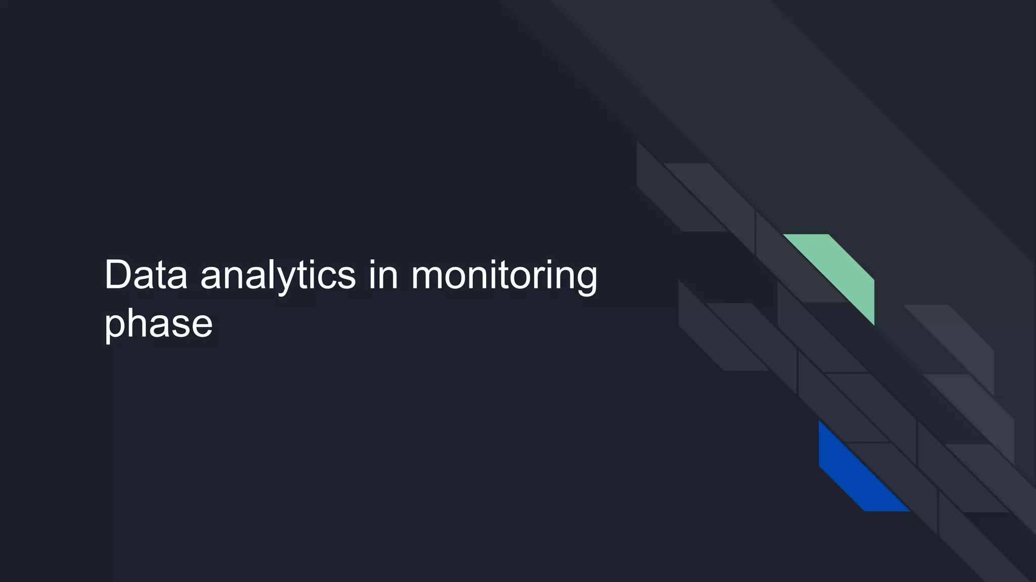 Data analytics in monitoring
phase
 