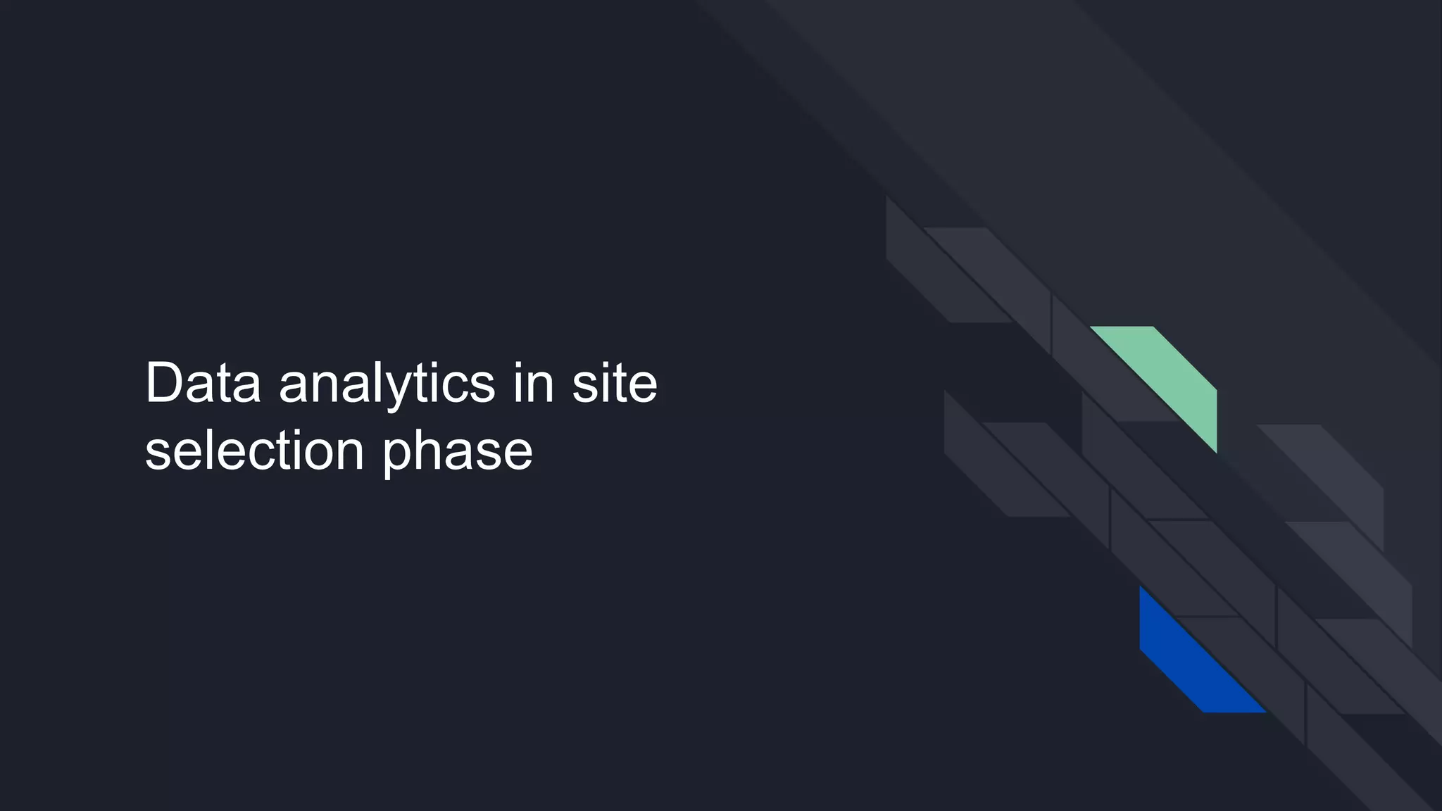 Data analytics in site
selection phase
 